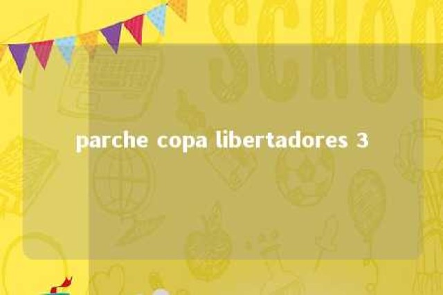 parche copa libertadores 3 