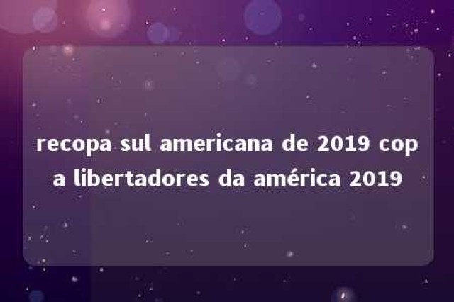 recopa sul americana de 2019 copa libertadores da américa 2019 