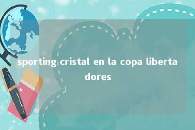 sporting cristal en la copa libertadores 