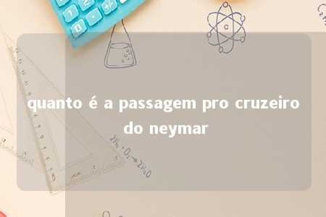 quanto é a passagem pro cruzeiro do neymar 