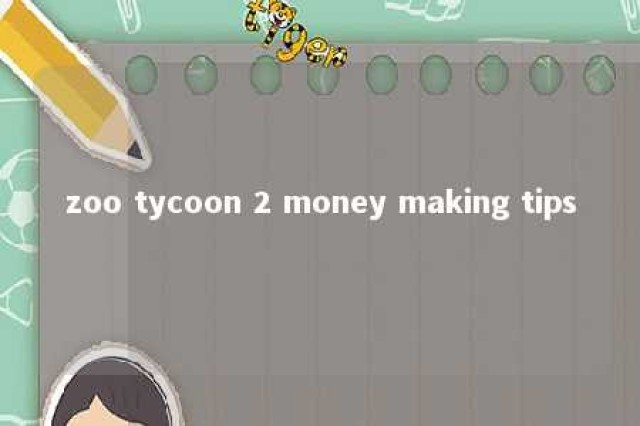 zoo tycoon 2 money making tips 