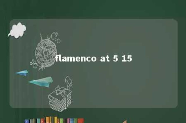 flamenco at 5 15 