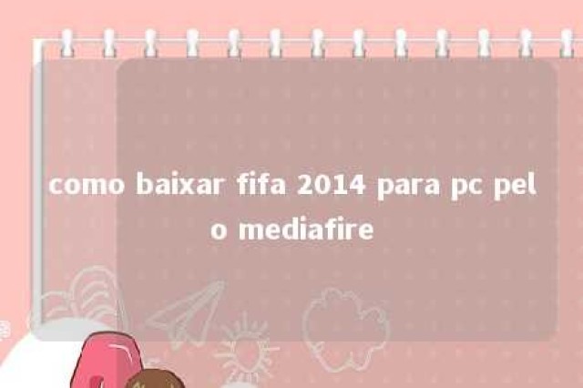 como baixar fifa 2014 para pc pelo mediafire 