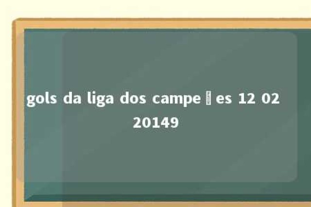 gols da liga dos campeões 12 02 20149 