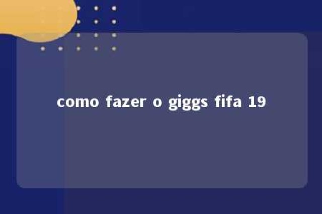 como fazer o giggs fifa 19 