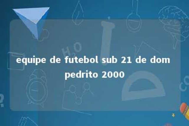 equipe de futebol sub 21 de dom pedrito 2000 