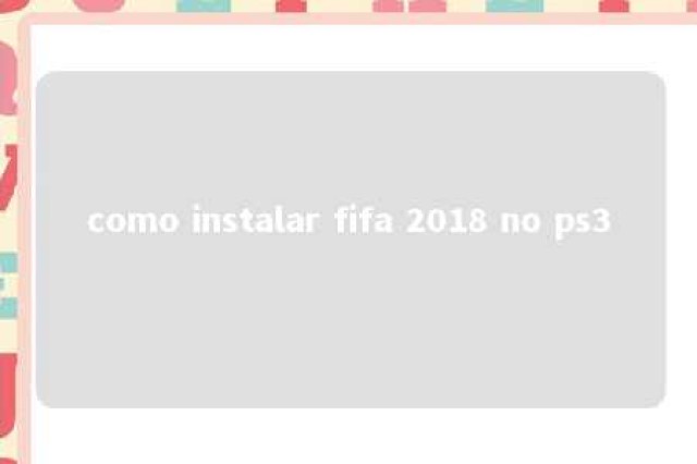 como instalar fifa 2018 no ps3 