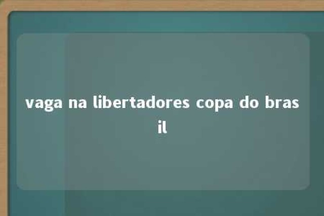 vaga na libertadores copa do brasil 