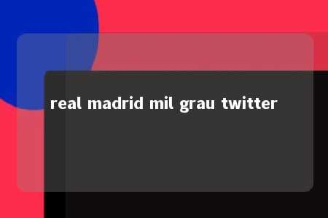 real madrid mil grau twitter 