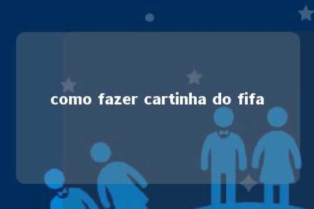 como fazer cartinha do fifa 