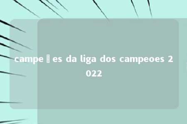 campeões da liga dos campeoes 2022 