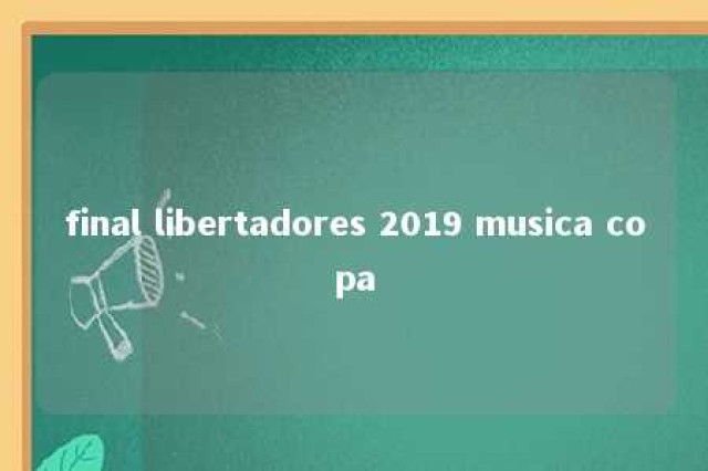 final libertadores 2019 musica copa 