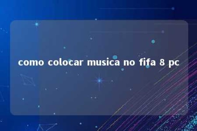 como colocar musica no fifa 8 pc 