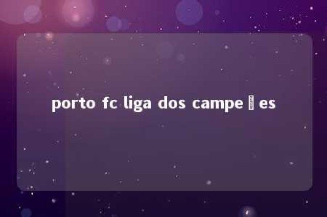 porto fc liga dos campeões 