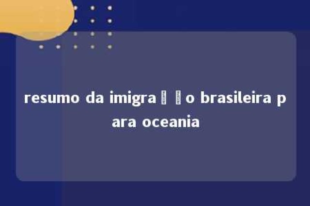 resumo da imigração brasileira para oceania 