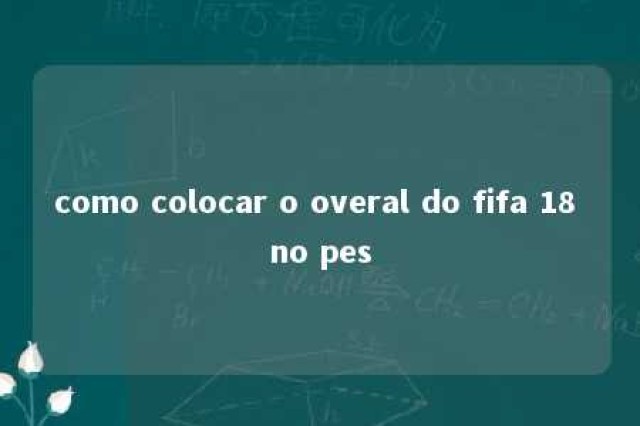 como colocar o overal do fifa 18 no pes 