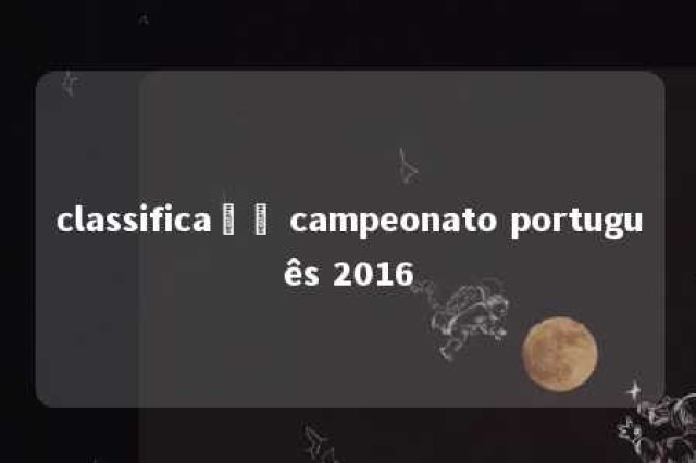 classificaçã campeonato português 2016 