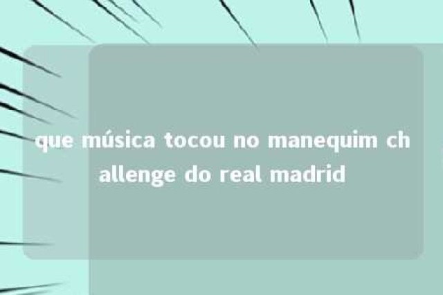 que música tocou no manequim challenge do real madrid 