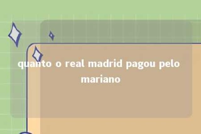 quanto o real madrid pagou pelo mariano 