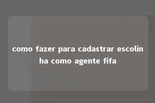 como fazer para cadastrar escolinha como agente fifa 