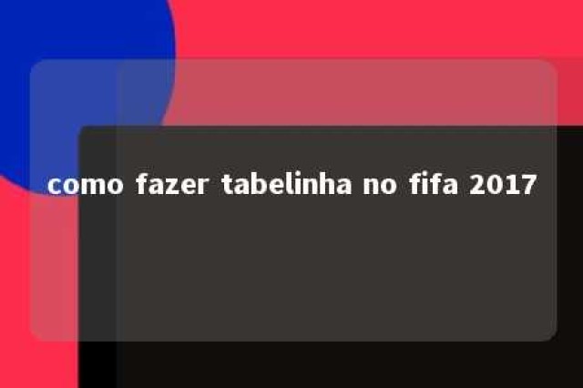 como fazer tabelinha no fifa 2017 