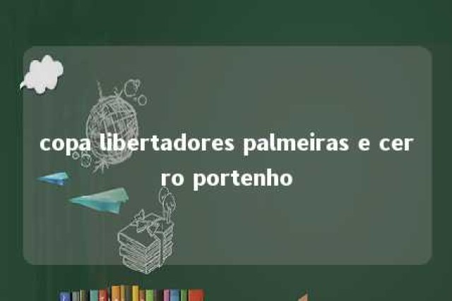 copa libertadores palmeiras e cerro portenho 