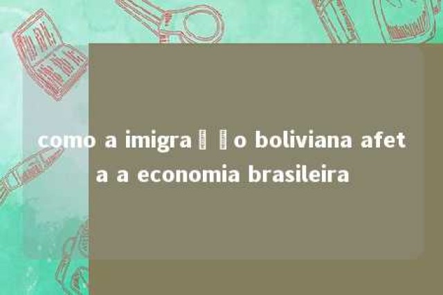 como a imigração boliviana afeta a economia brasileira 