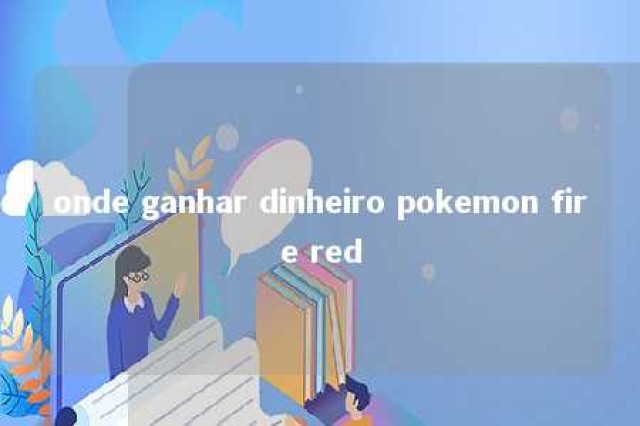 onde ganhar dinheiro pokemon fire red 