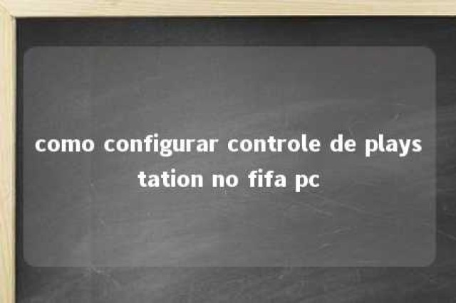 como configurar controle de playstation no fifa pc 