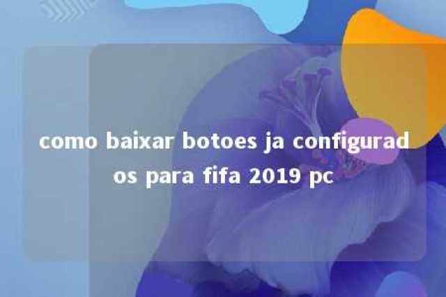 como baixar botoes ja configurados para fifa 2019 pc 