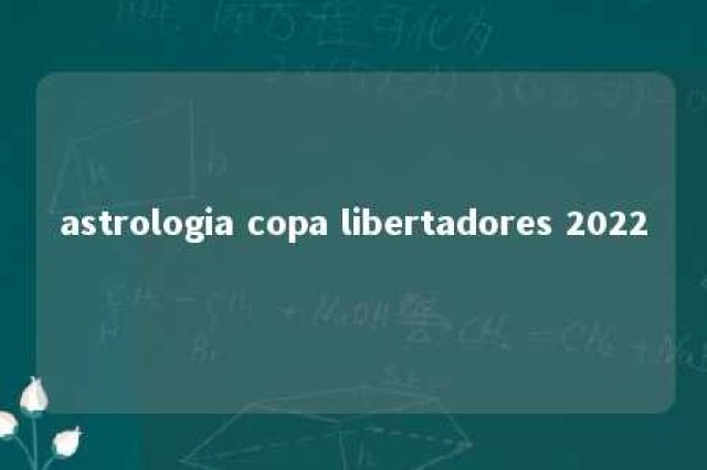 astrologia copa libertadores 2022 