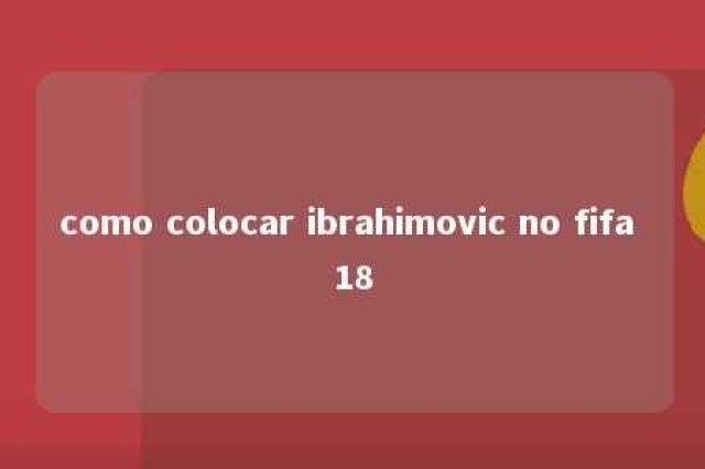 como colocar ibrahimovic no fifa 18 