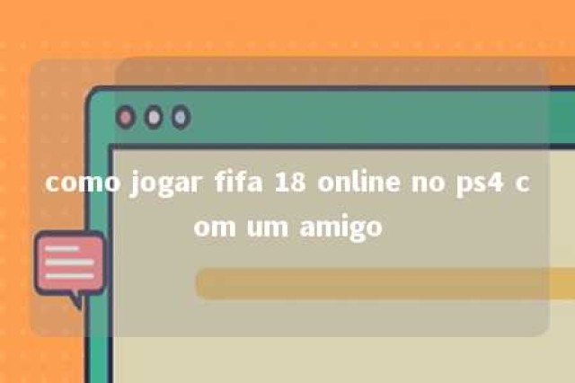 como jogar fifa 18 online no ps4 com um amigo 