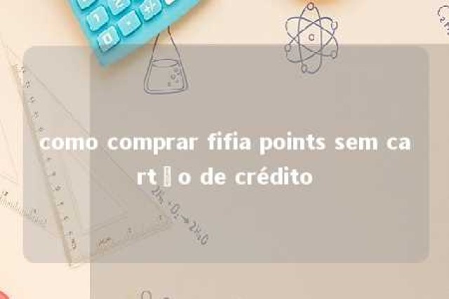 como comprar fifia points sem cartão de crédito 