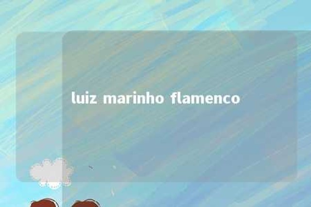 luiz marinho flamenco 