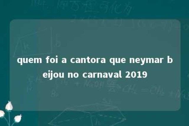 quem foi a cantora que neymar beijou no carnaval 2019 