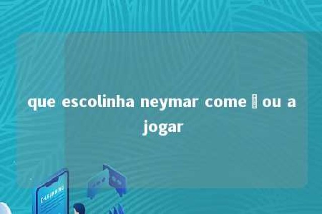 que escolinha neymar começou a jogar 