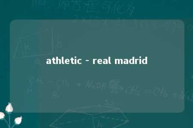 athletic - real madrid 