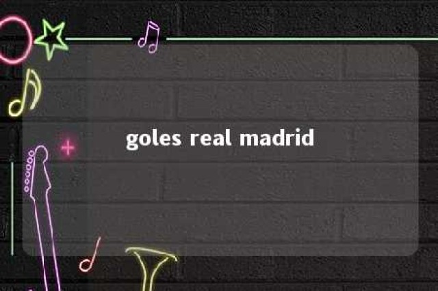 goles real madrid 