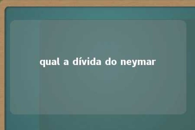 qual a dívida do neymar 