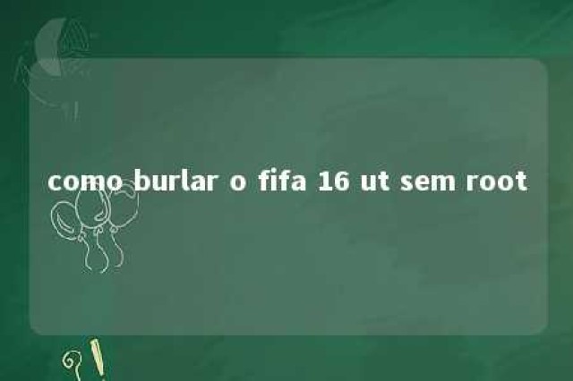 como burlar o fifa 16 ut sem root 