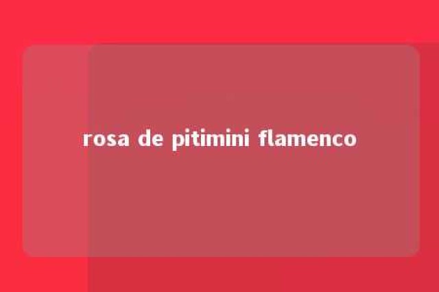 rosa de pitimini flamenco 