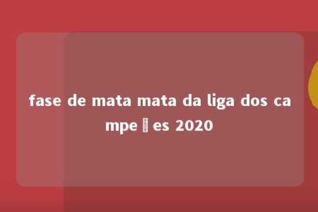 fase de mata mata da liga dos campeões 2020 