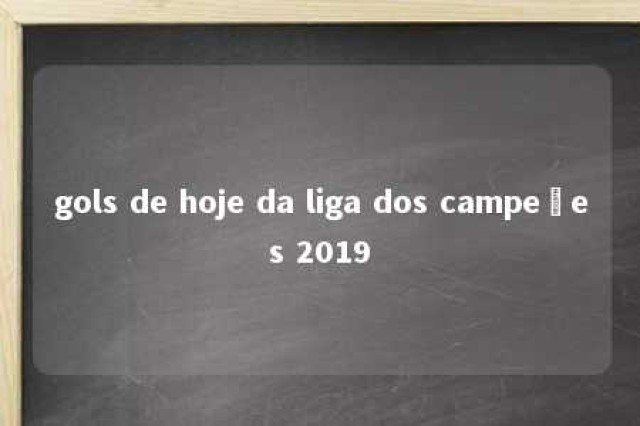 gols de hoje da liga dos campeões 2019 