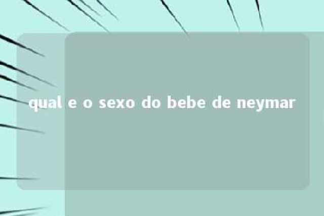 qual e o sexo do bebe de neymar 