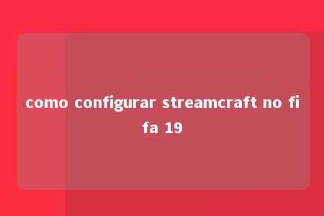 como configurar streamcraft no fifa 19 