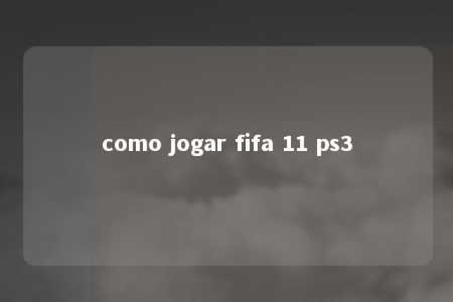 como jogar fifa 11 ps3 