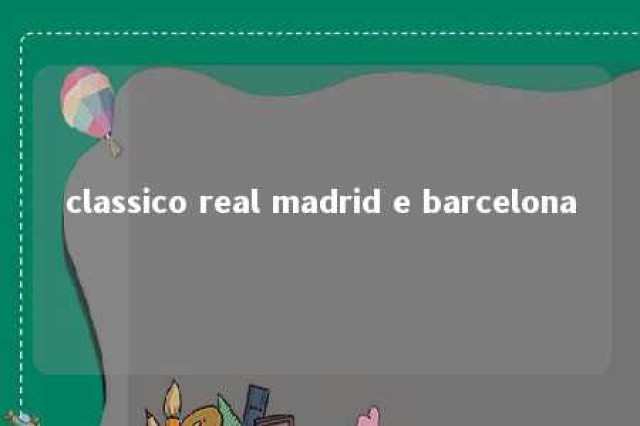 classico real madrid e barcelona 