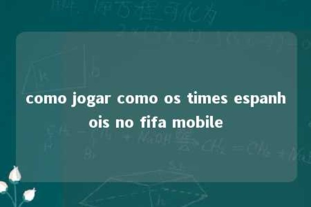 como jogar como os times espanhois no fifa mobile 