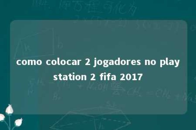 como colocar 2 jogadores no playstation 2 fifa 2017 